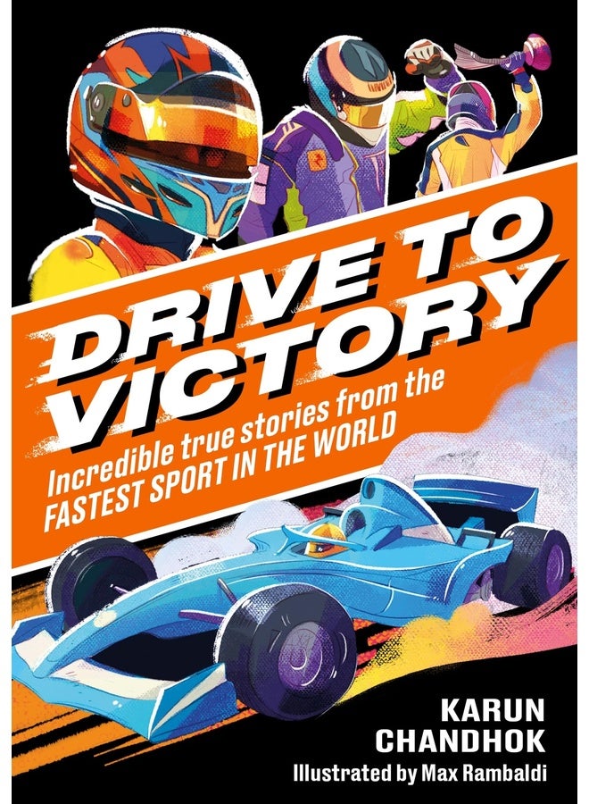 Drive to Victory: Incredible True Stories from the Fastest Sport in the World